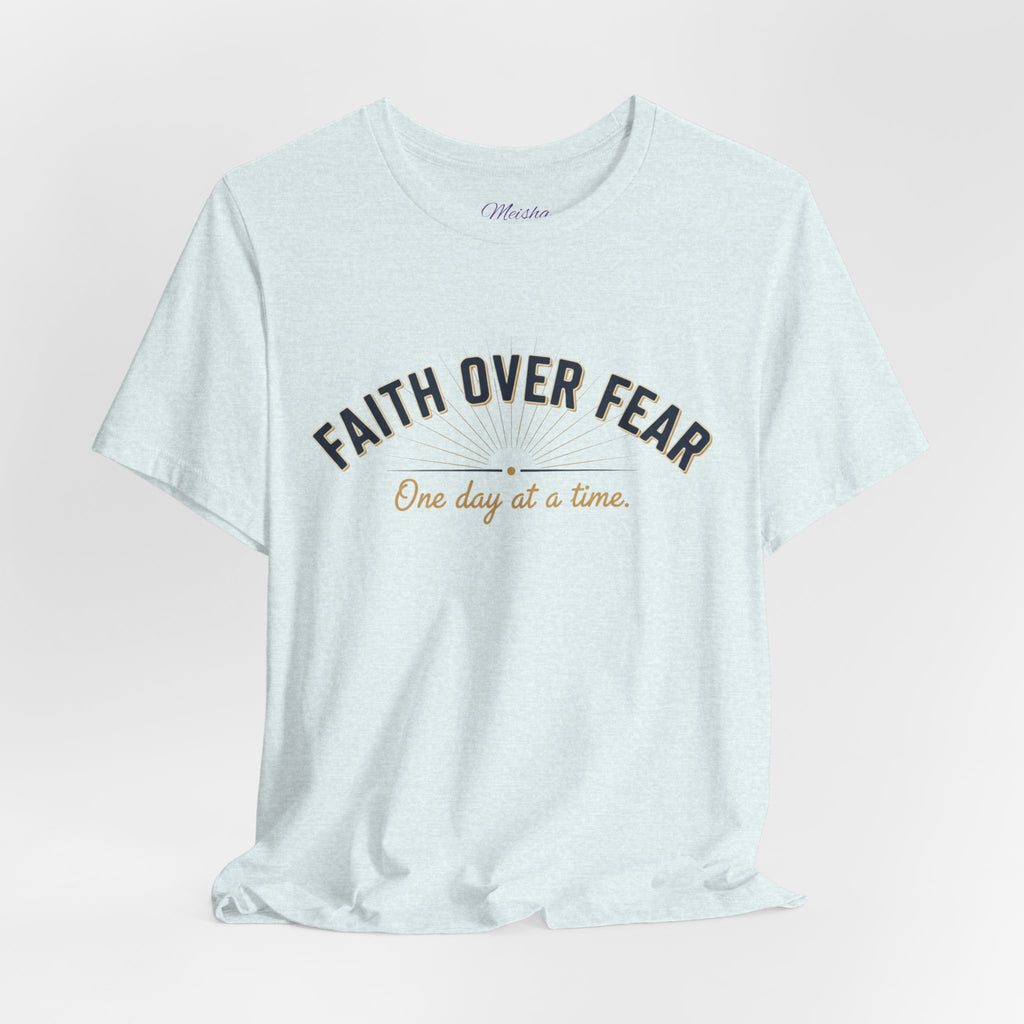 Faith Over Fear T-Shirt — "One Day at a Time"