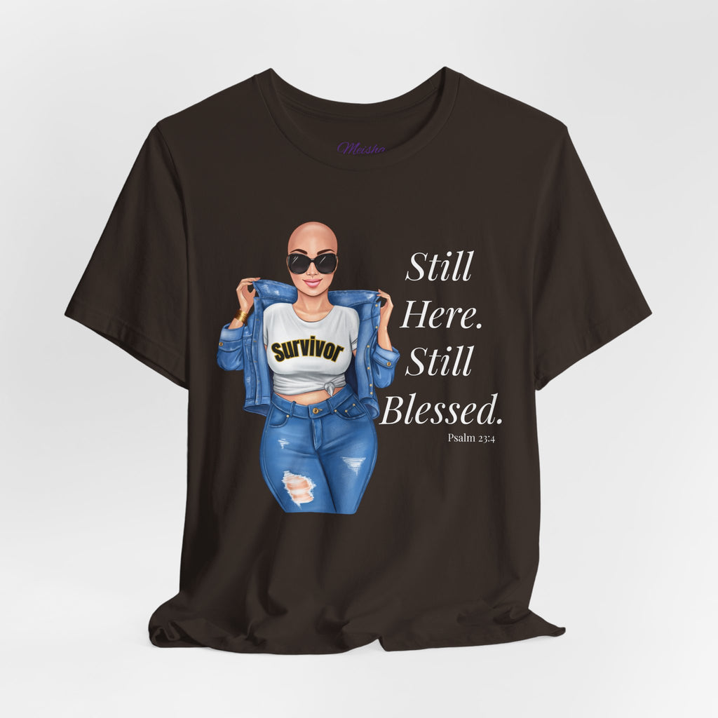 Still Here Still Blessed Shirt | Cancer Survivor Tee | Faith-Based Inspirational Apparel | Psalm 23:4