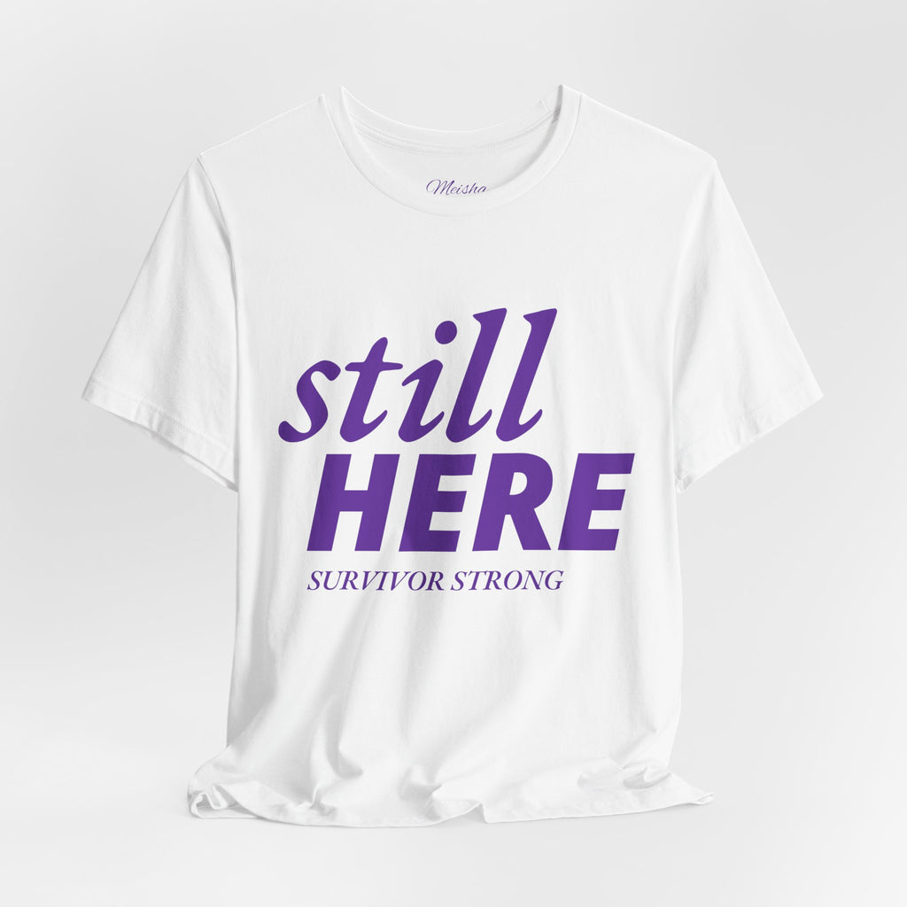 Still Here Tee – Survivor Strong Edition