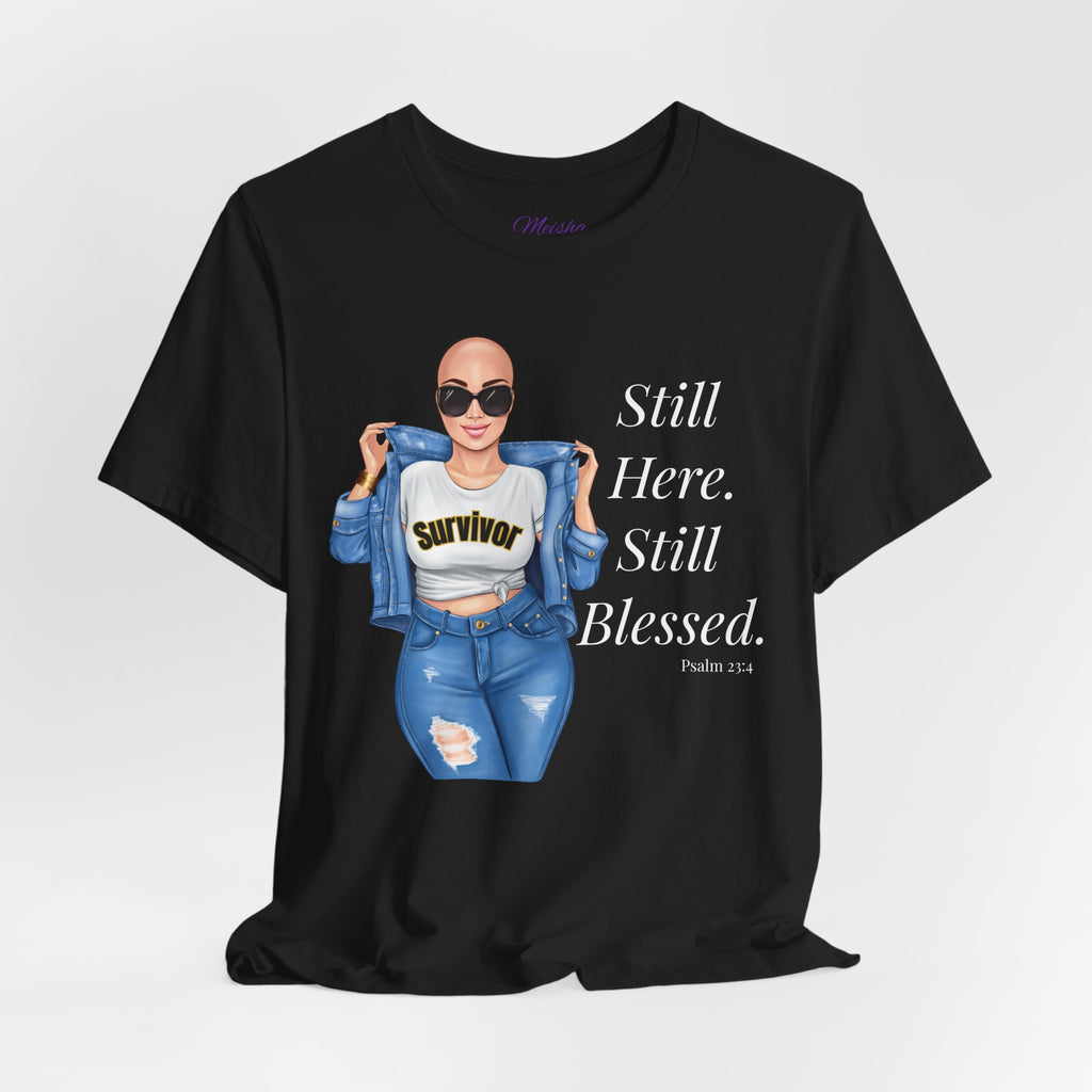 Still Here Still Blessed Shirt | Cancer Survivor Tee | Faith-Based Inspirational Apparel | Psalm 23:4