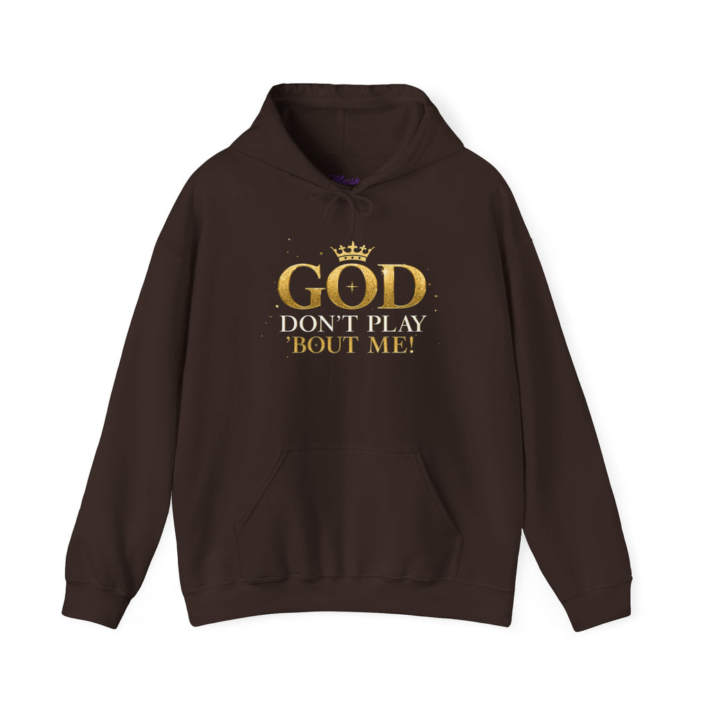 GOD Don’t Play ’Bout Me Hoodie