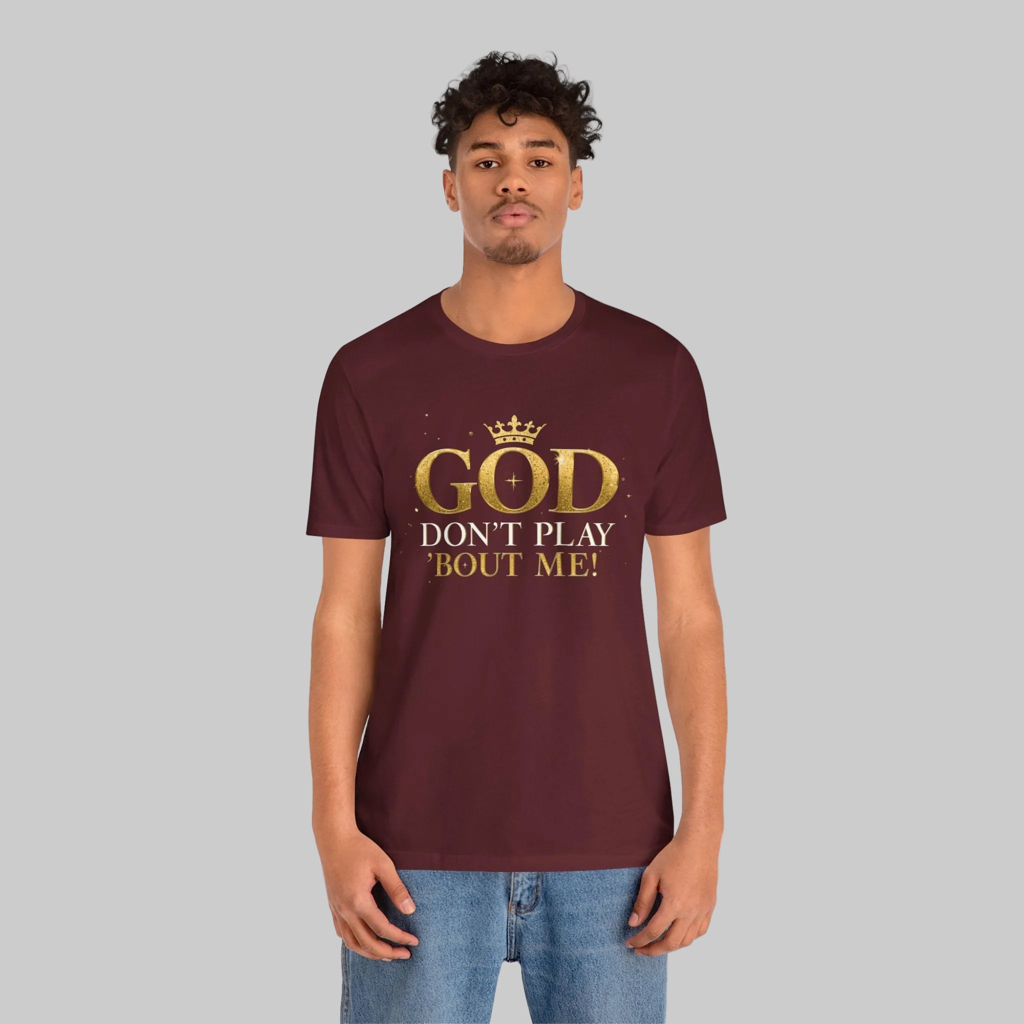 God Don’t Play ’Bout Me Tee