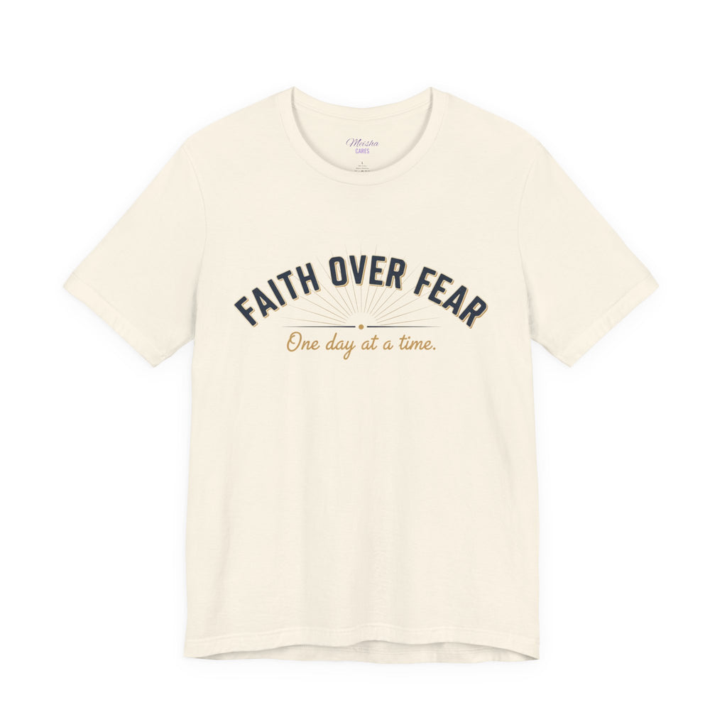 Faith Over Fear T-Shirt — "One Day at a Time"