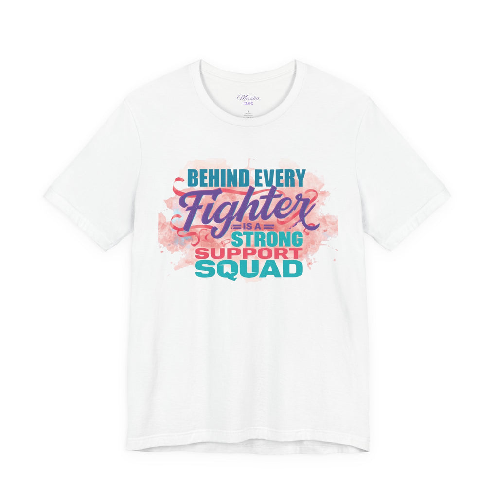 Behind Every Fighter Support Squad Tee