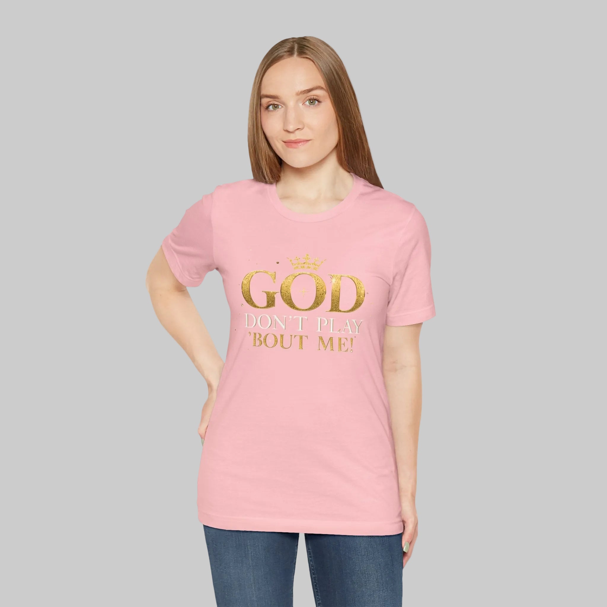 God Don’t Play ’Bout Me Tee