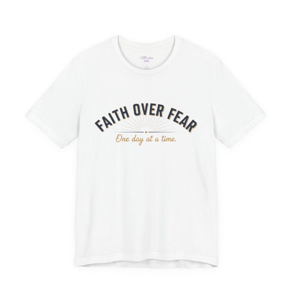 Faith Over Fear T-Shirt — "One Day at a Time"