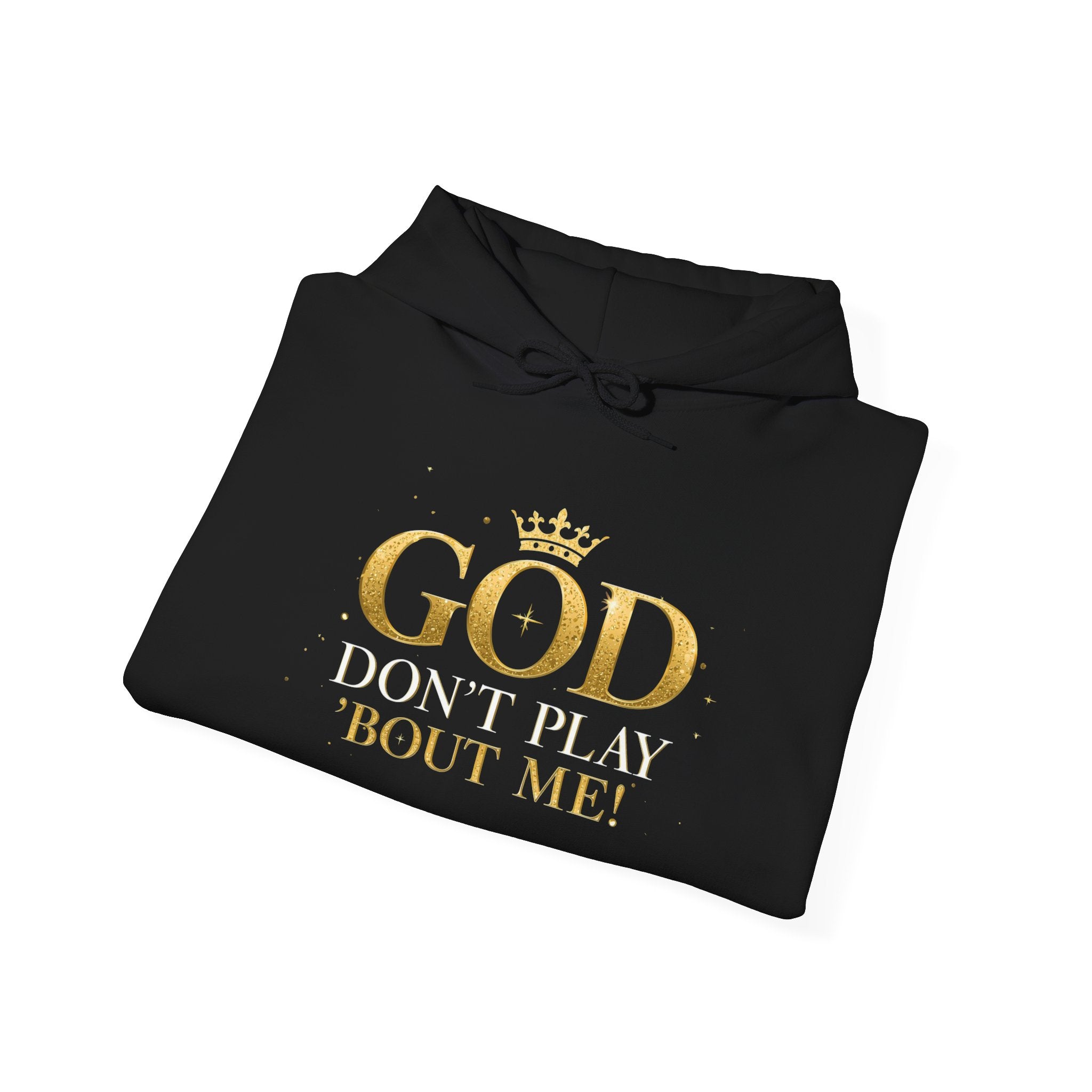 GOD Don’t Play ’Bout Me Hoodie