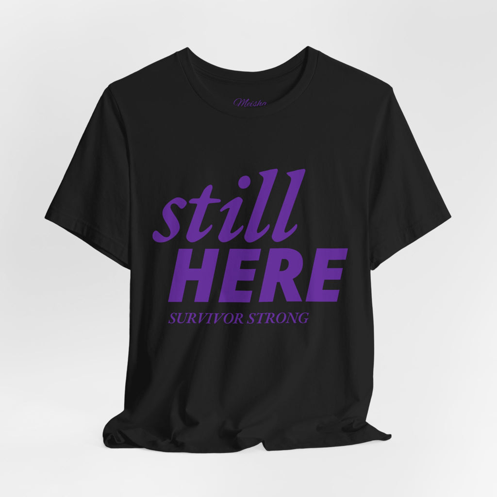 Still Here Tee – Survivor Strong Edition
