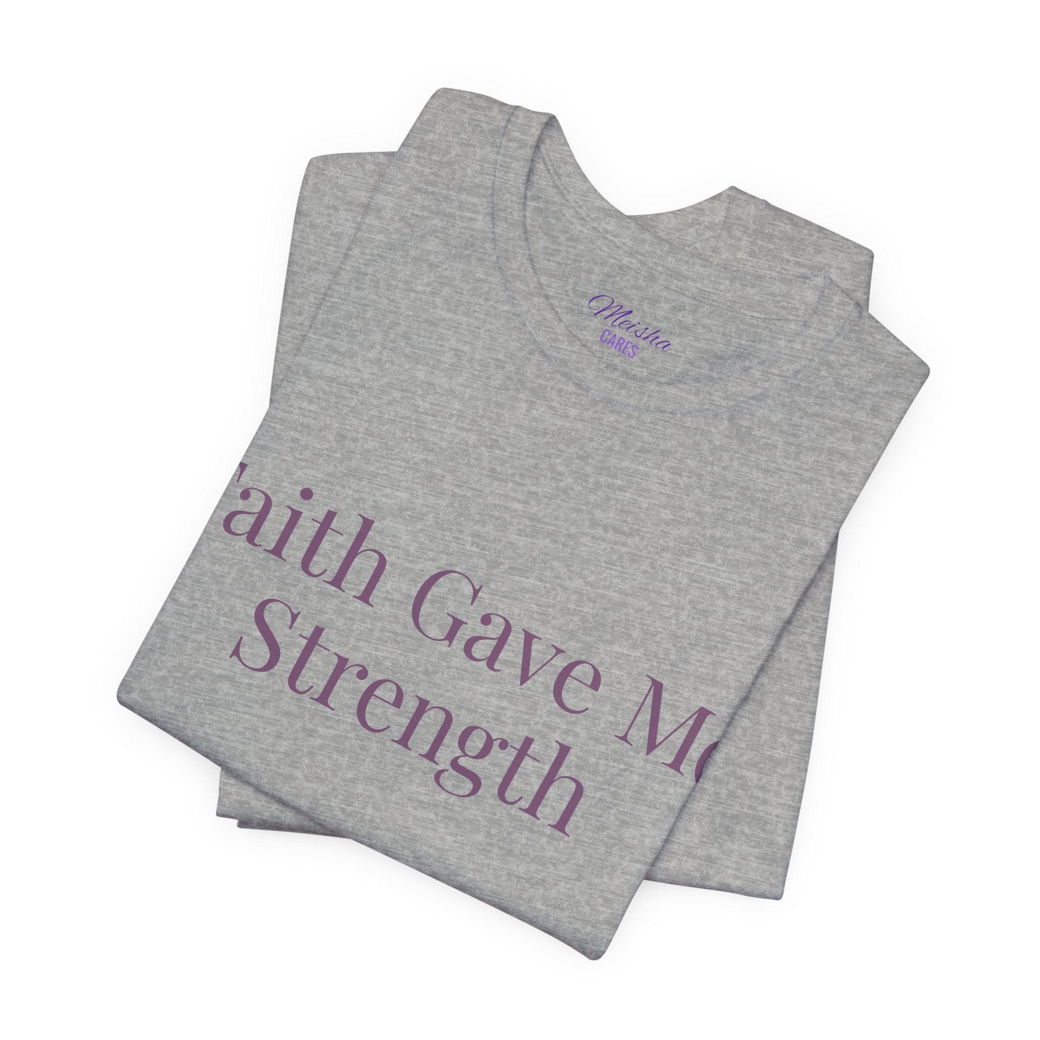 Faith Gave Me Strength T-Shirt | Inspirational Faith & Resilience Tee