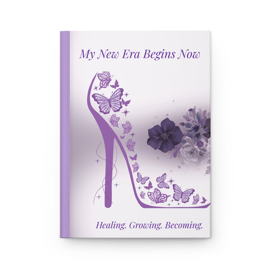 My New Era Begins Now Hardcover Journal - Healing. Growing. Becoming.