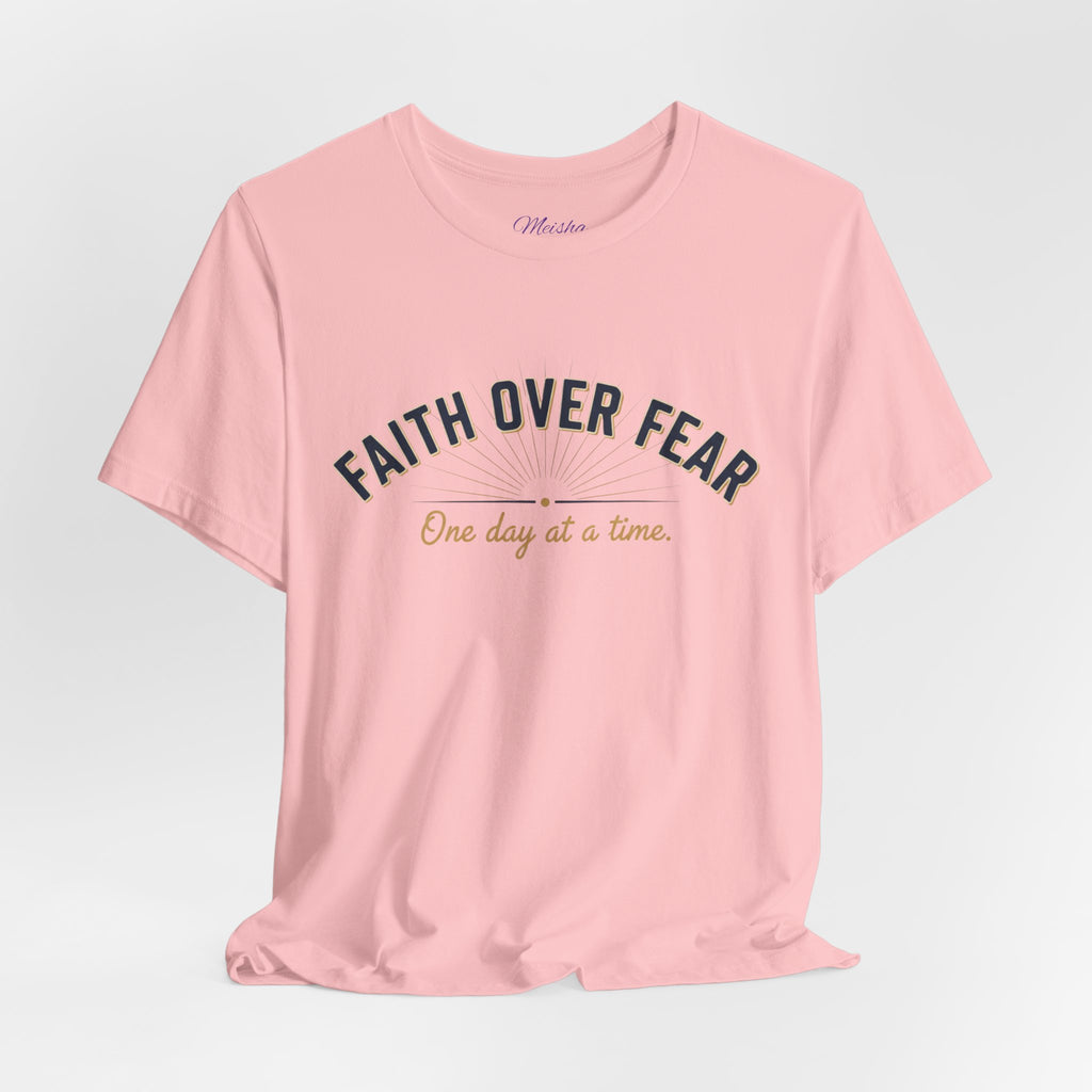 Faith Over Fear T-Shirt — "One Day at a Time"