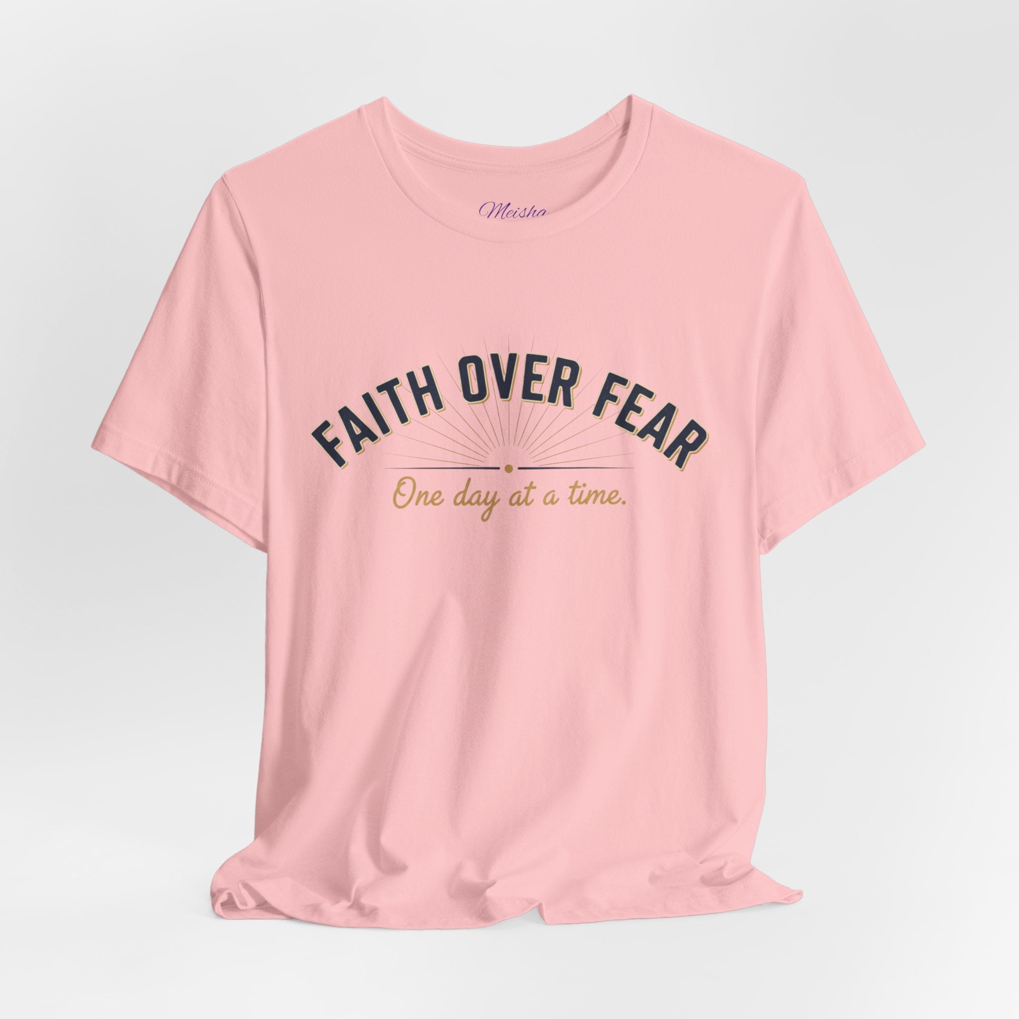 Faith Over Fear T-Shirt — "One Day at a Time"