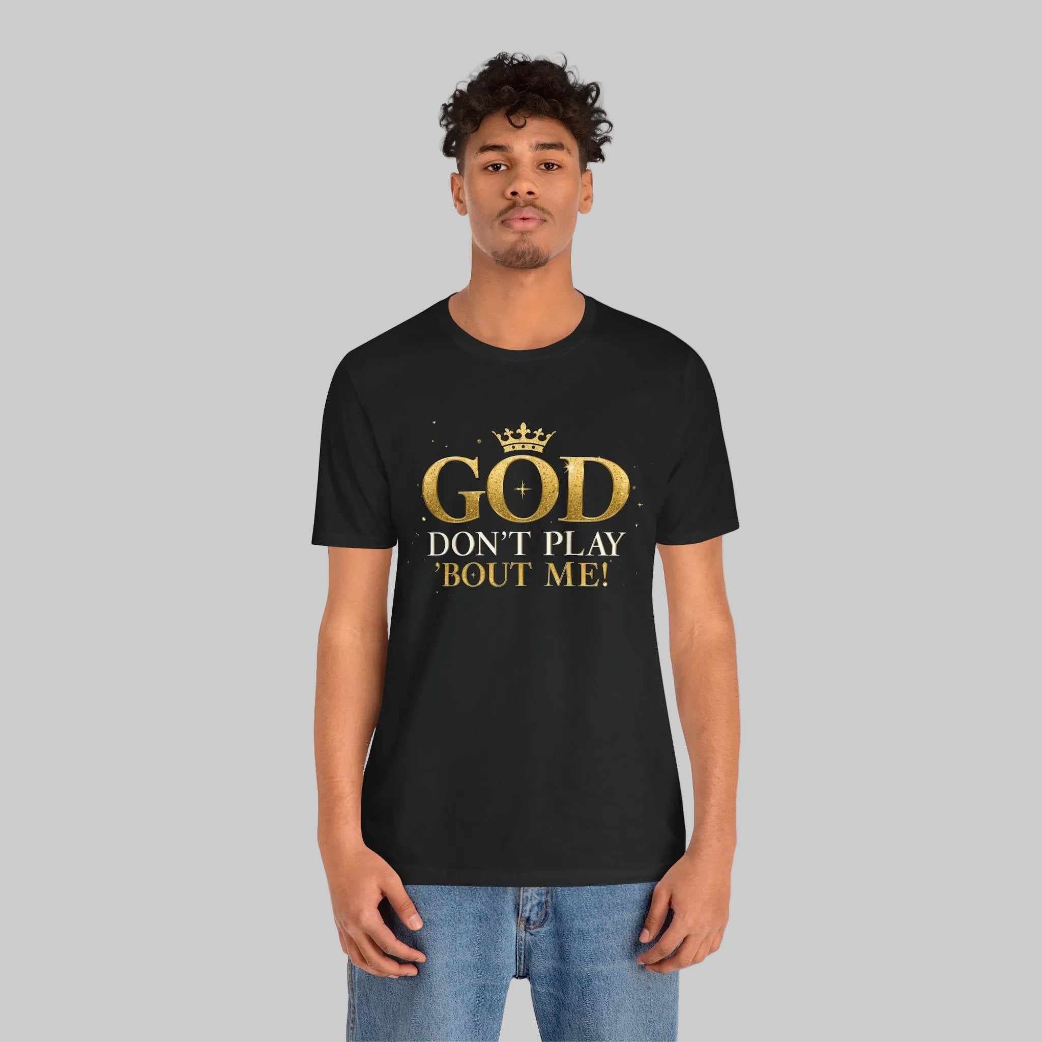 God Don’t Play ’Bout Me Tee