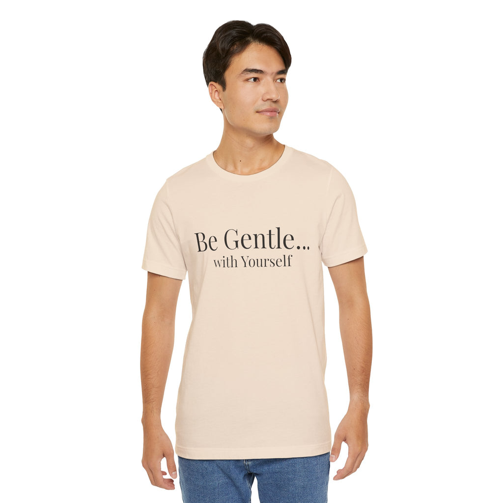 Be Gentle with Yourself T-Shirt | Comfort & Care Collection