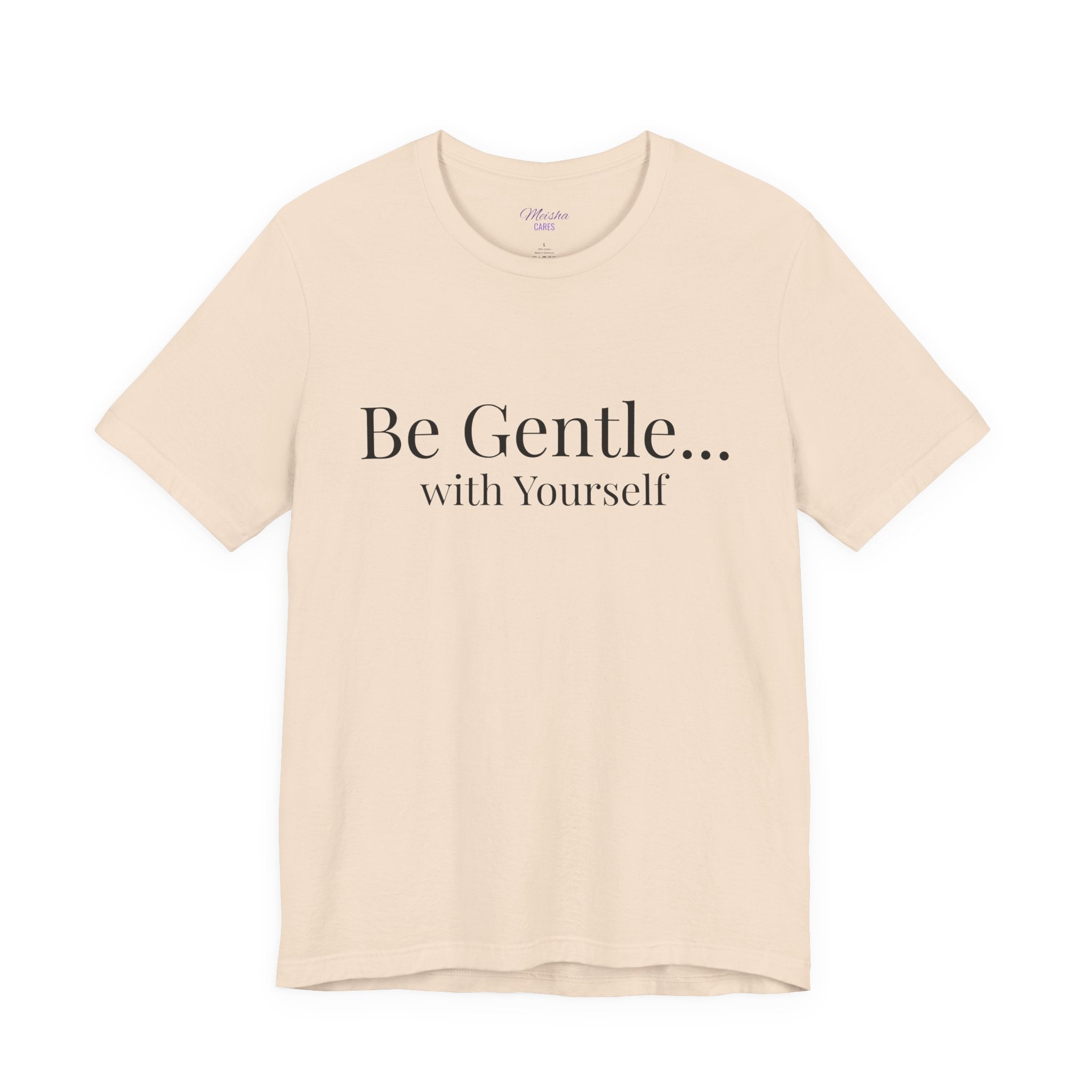 Be Gentle with Yourself T-Shirt | Comfort & Care Collection