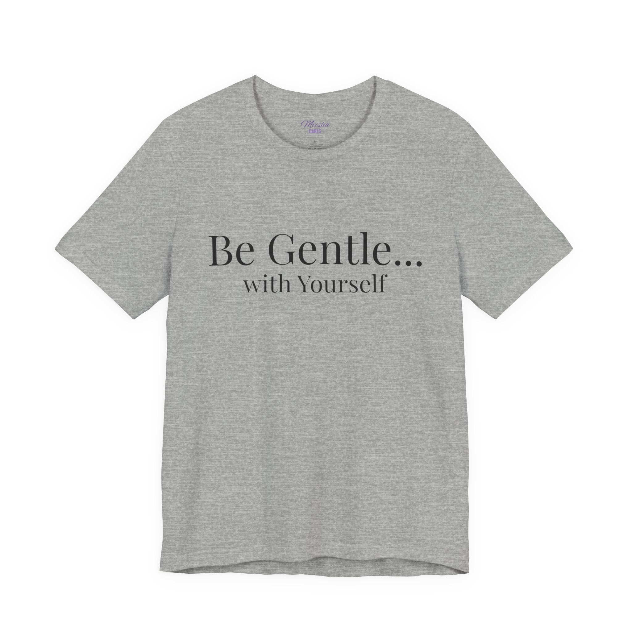 Be Gentle with Yourself T-Shirt | Comfort & Care Collection