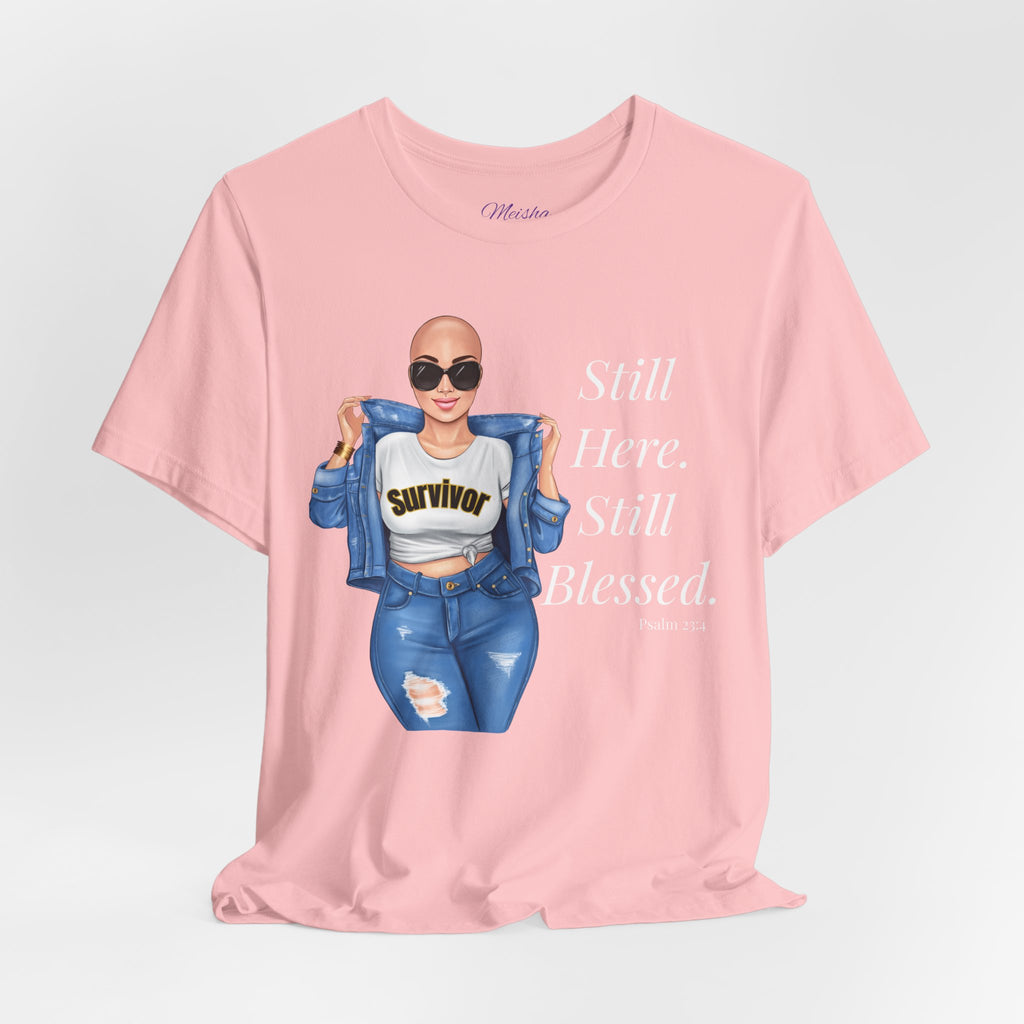 Still Here Still Blessed Shirt | Cancer Survivor Tee | Faith-Based Inspirational Apparel | Psalm 23:4