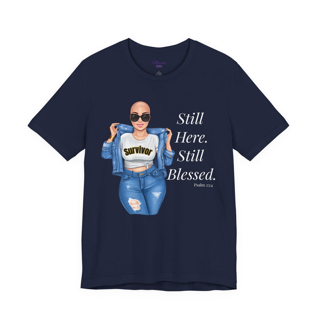 Still Here Still Blessed Shirt | Cancer Survivor Tee | Faith-Based Inspirational Apparel | Psalm 23:4