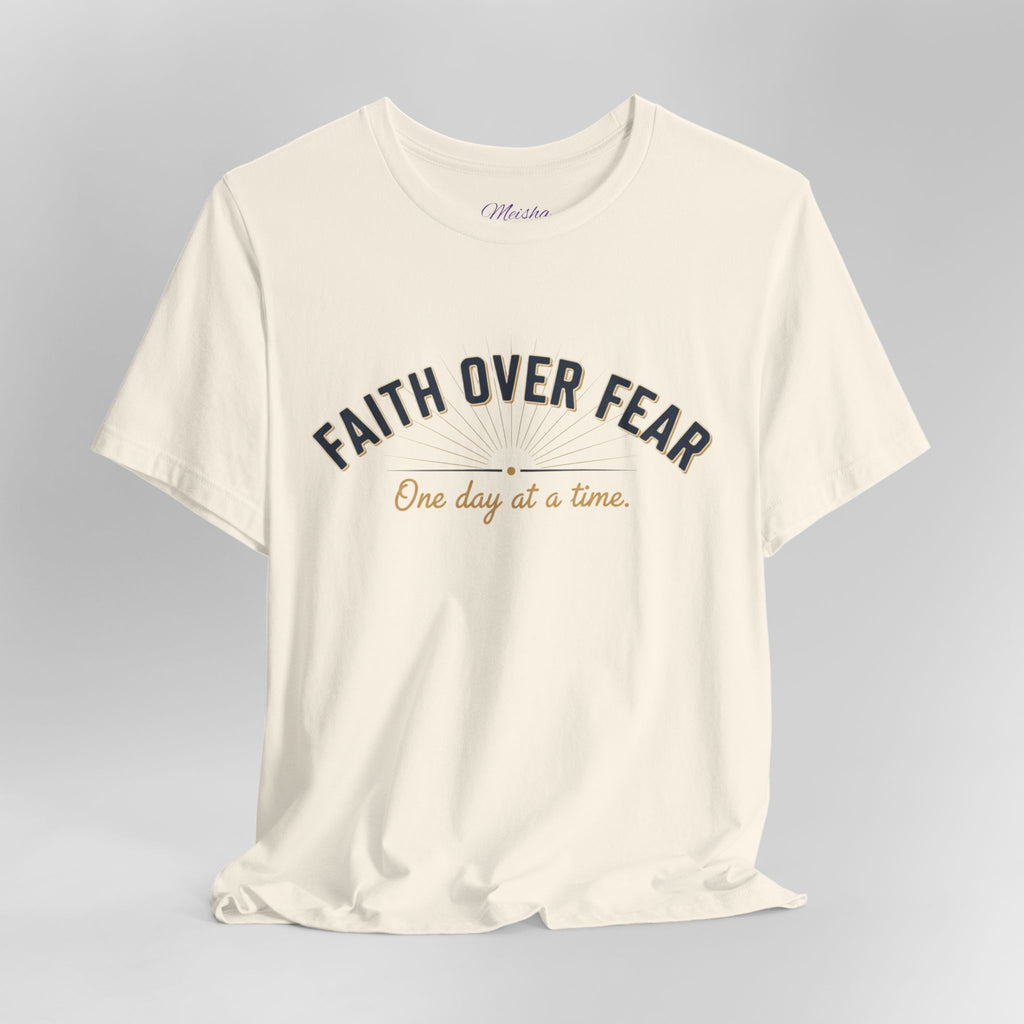 Faith Over Fear T-Shirt — "One Day at a Time"