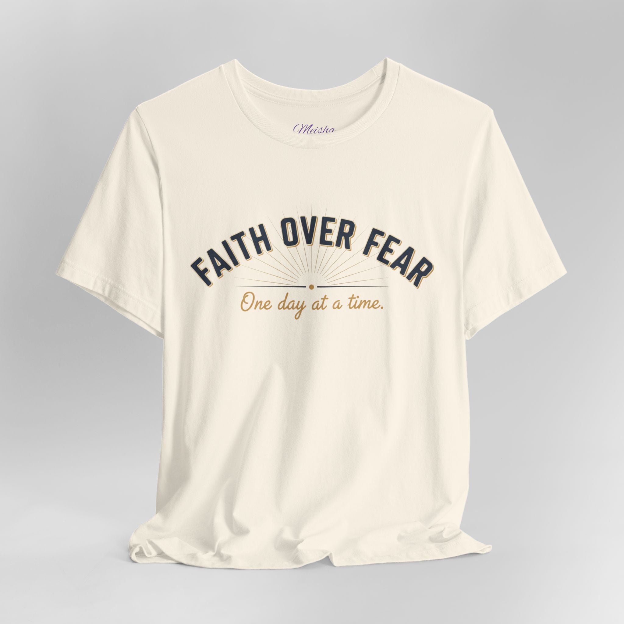 Faith Over Fear T-Shirt — "One Day at a Time"