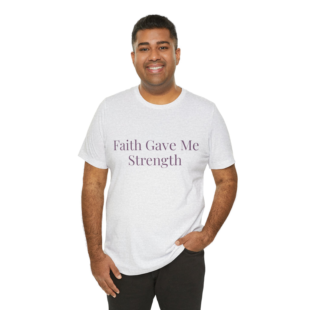 Faith Gave Me Strength T-Shirt | Inspirational Faith & Resilience Tee