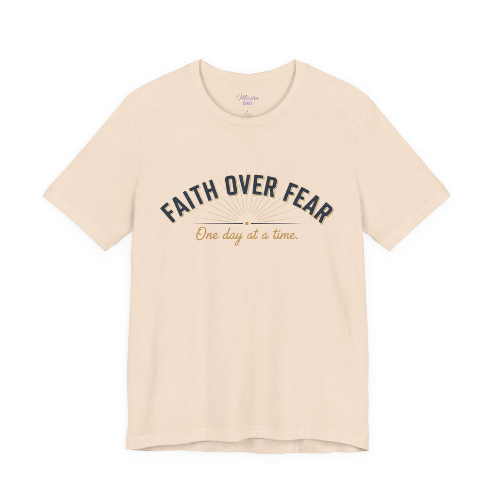 Faith Over Fear T-Shirt — "One Day at a Time"