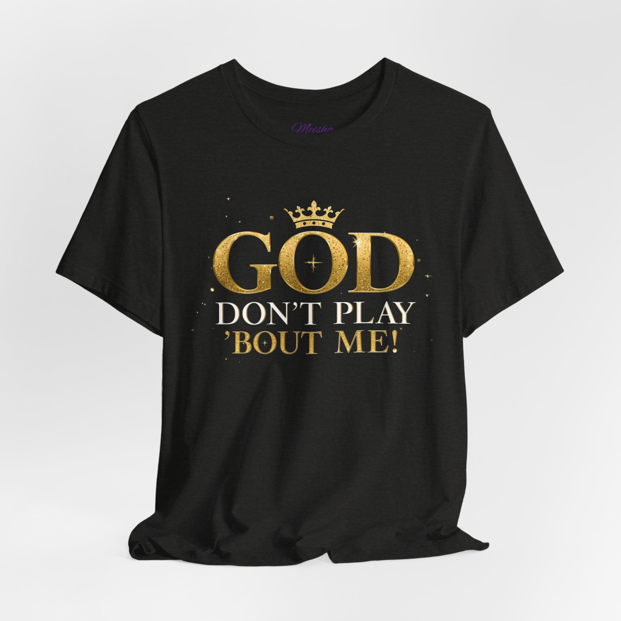 God Don’t Play ’Bout Me Tee
