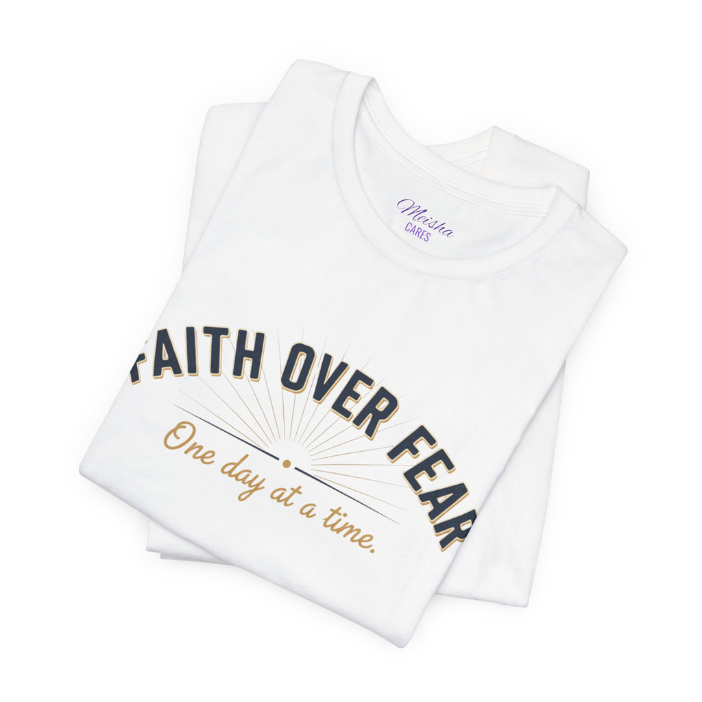 Faith Over Fear T-Shirt — "One Day at a Time"