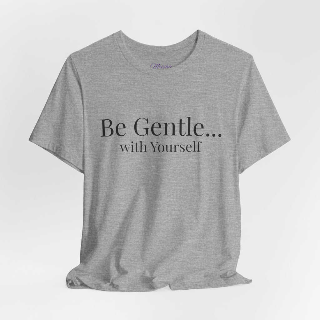 Be Gentle with Yourself T-Shirt | Comfort & Care Collection