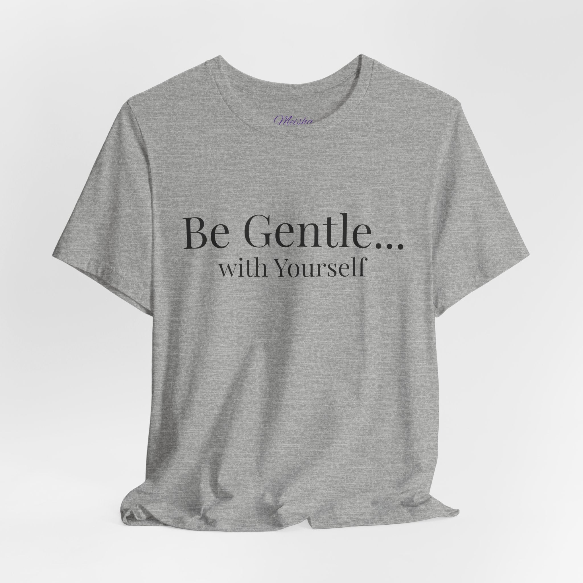 Be Gentle with Yourself T-Shirt | Comfort & Care Collection