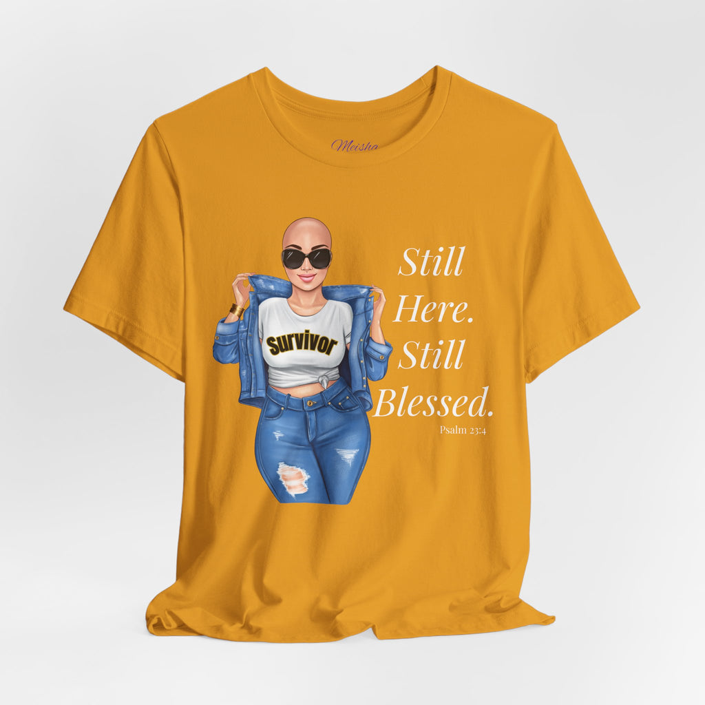 Still Here Still Blessed Shirt | Cancer Survivor Tee | Faith-Based Inspirational Apparel | Psalm 23:4