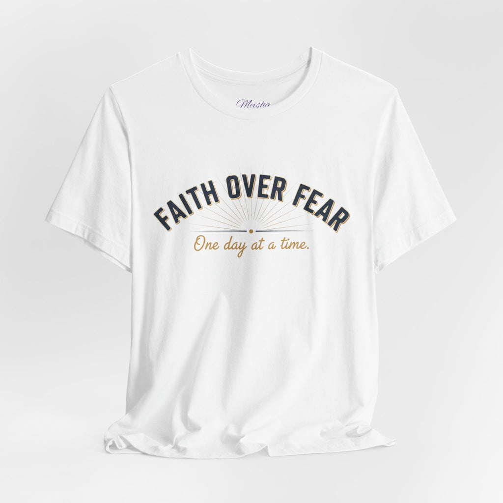 Faith Over Fear T-Shirt — "One Day at a Time"