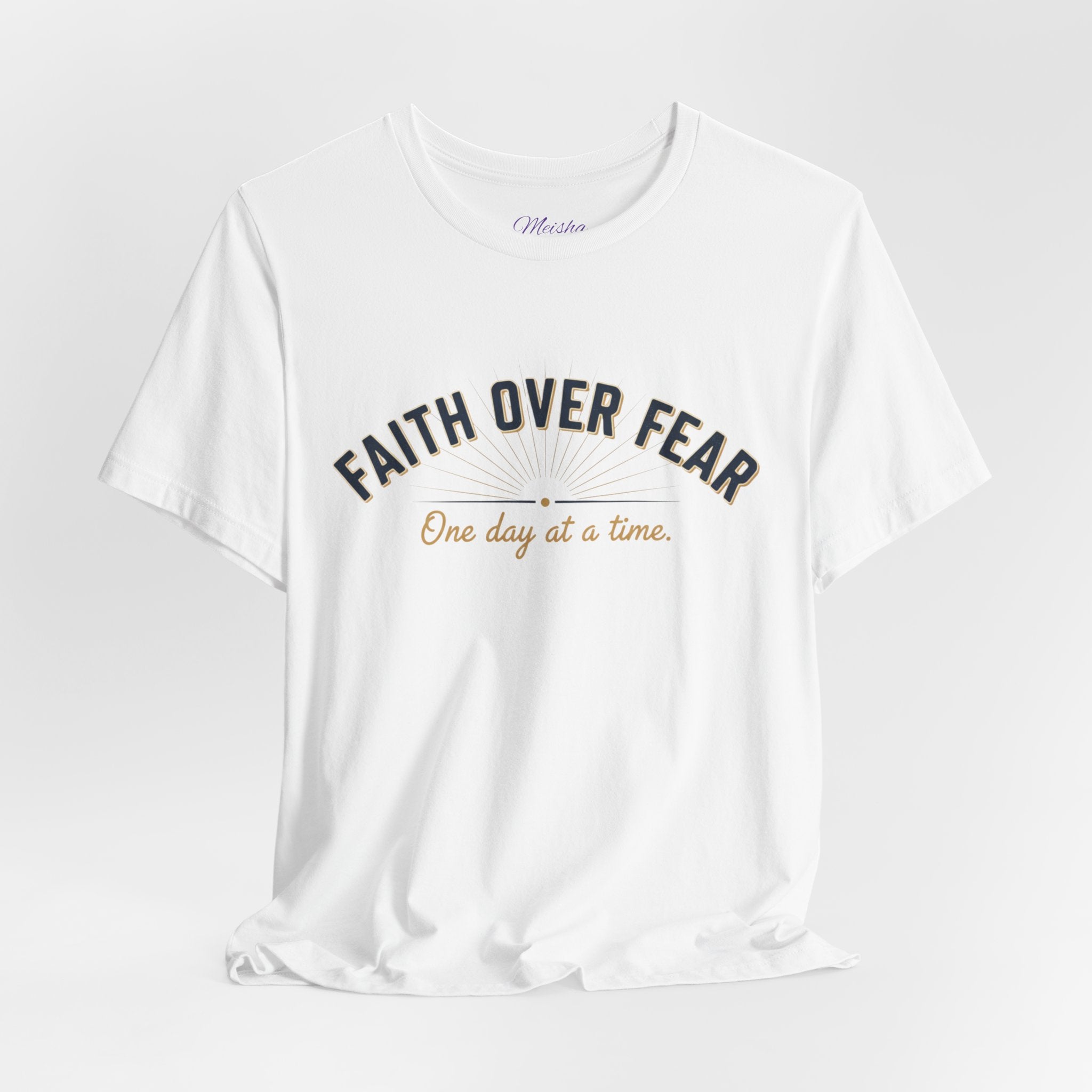 Faith Over Fear T-Shirt — "One Day at a Time"