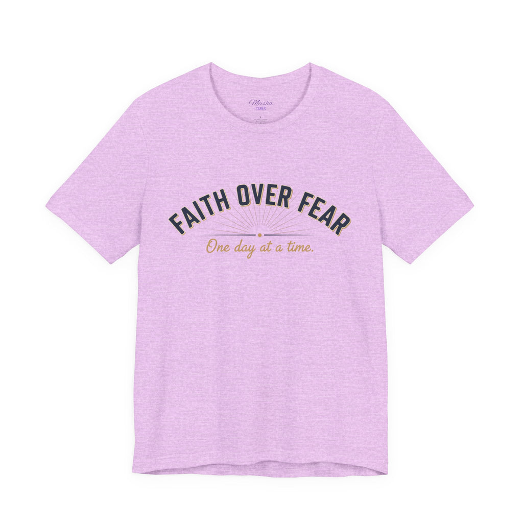 Faith Over Fear T-Shirt — "One Day at a Time"
