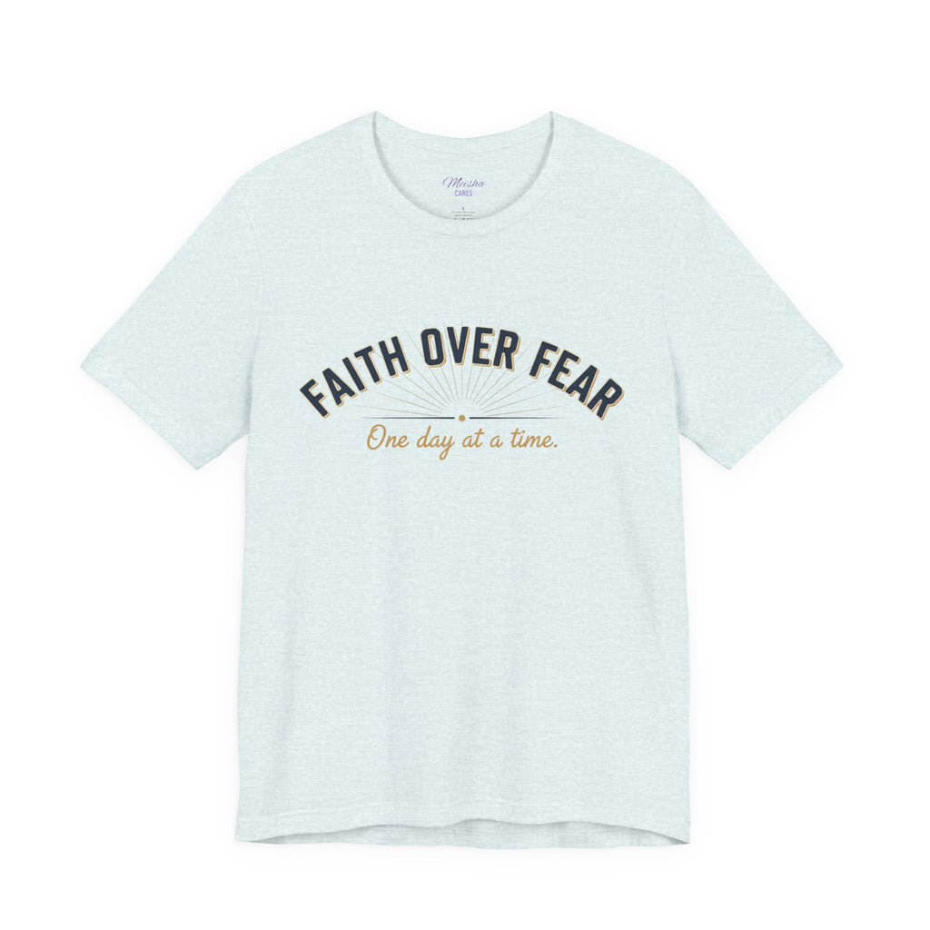 Faith Over Fear T-Shirt — "One Day at a Time"