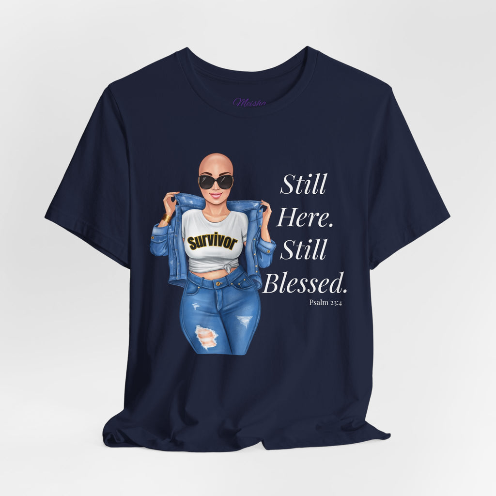 Still Here Still Blessed Shirt | Cancer Survivor Tee | Faith-Based Inspirational Apparel | Psalm 23:4