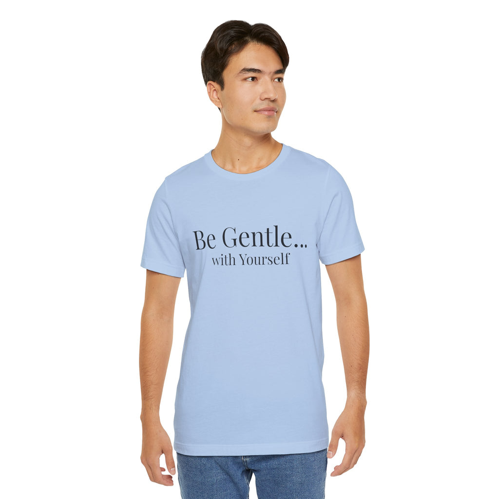Be Gentle with Yourself T-Shirt | Comfort & Care Collection