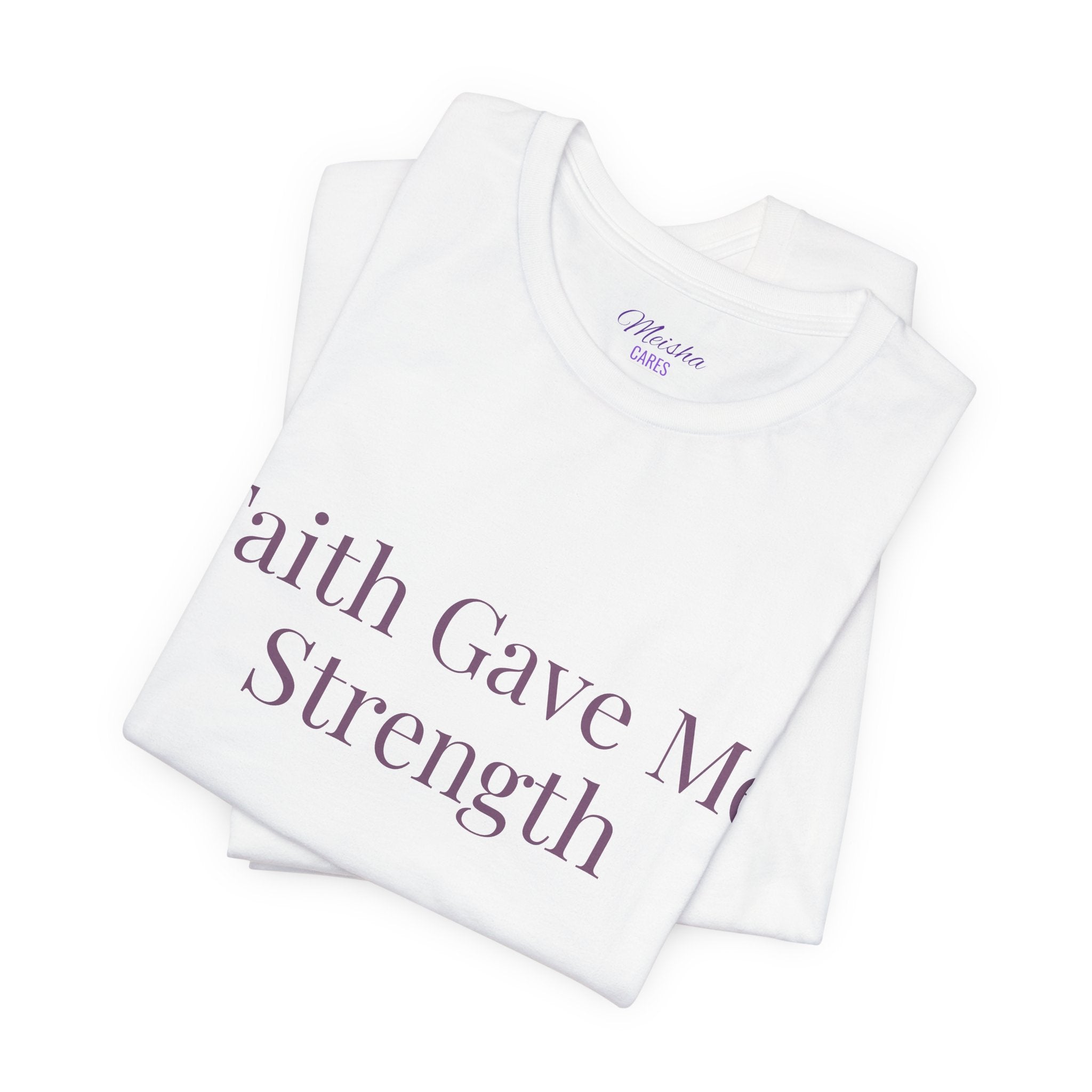Faith Gave Me Strength T-Shirt | Inspirational Faith & Resilience Tee