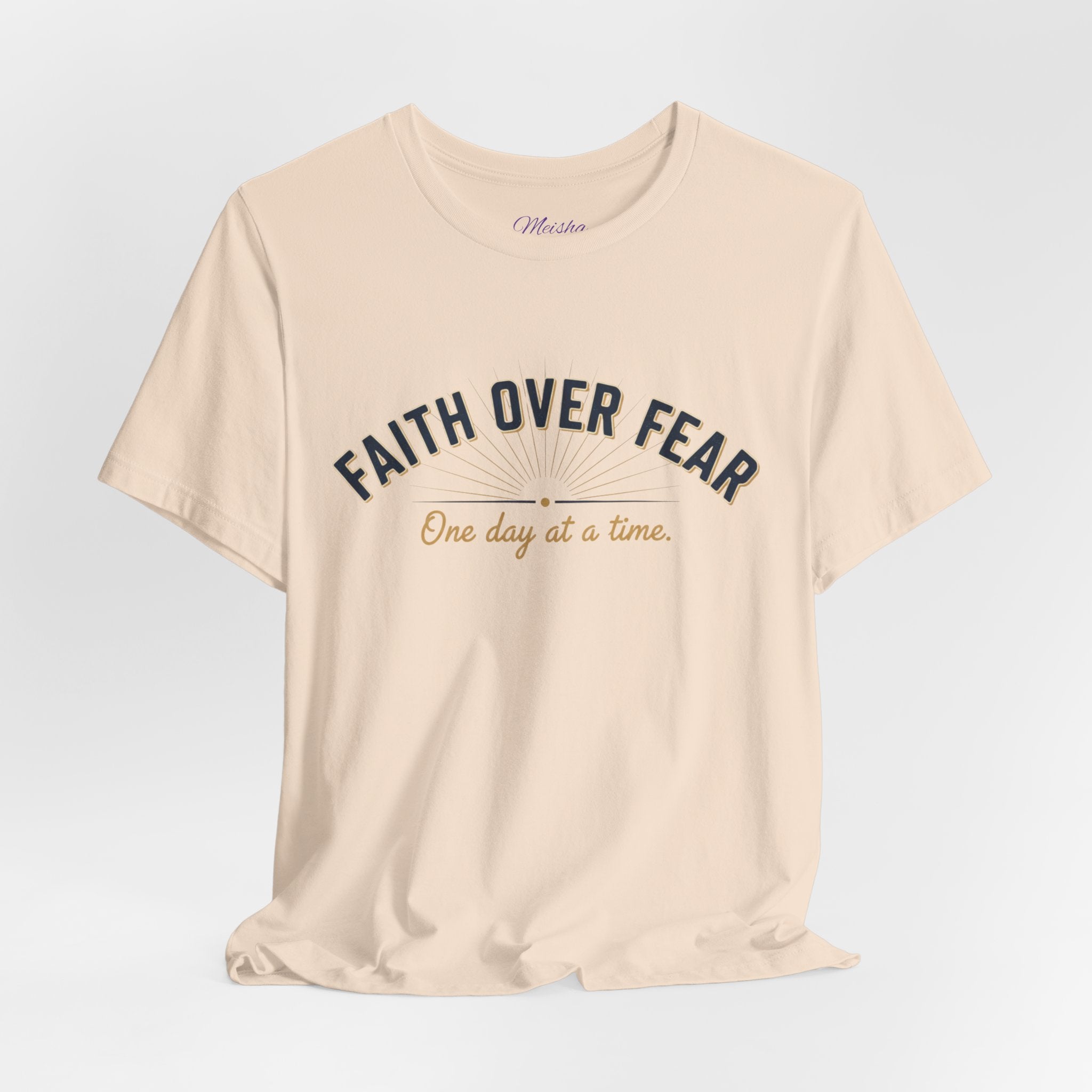 Faith Over Fear T-Shirt — "One Day at a Time"