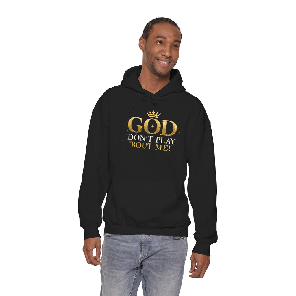 GOD Don’t Play ’Bout Me Hoodie