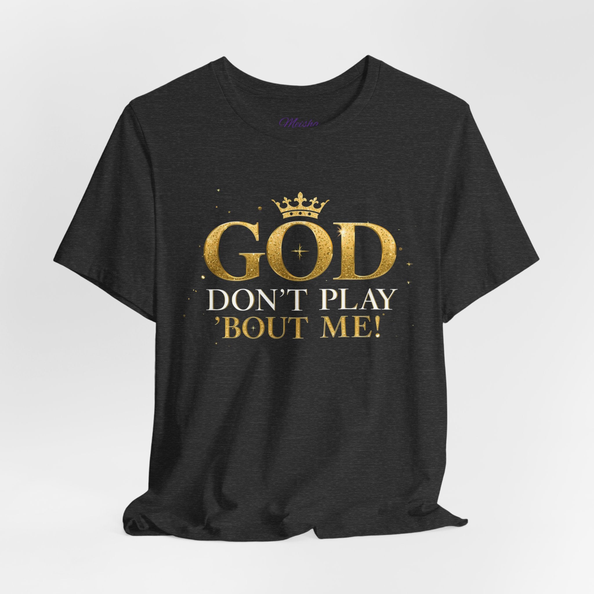 God Don’t Play ’Bout Me Tee