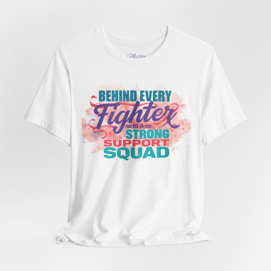 Behind Every Fighter Support Squad Tee