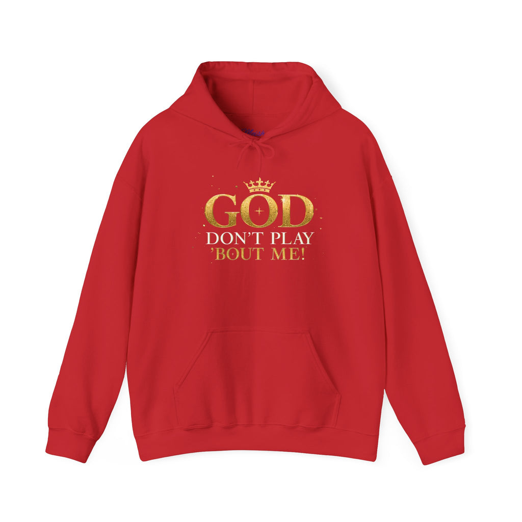 GOD Don’t Play ’Bout Me Hoodie