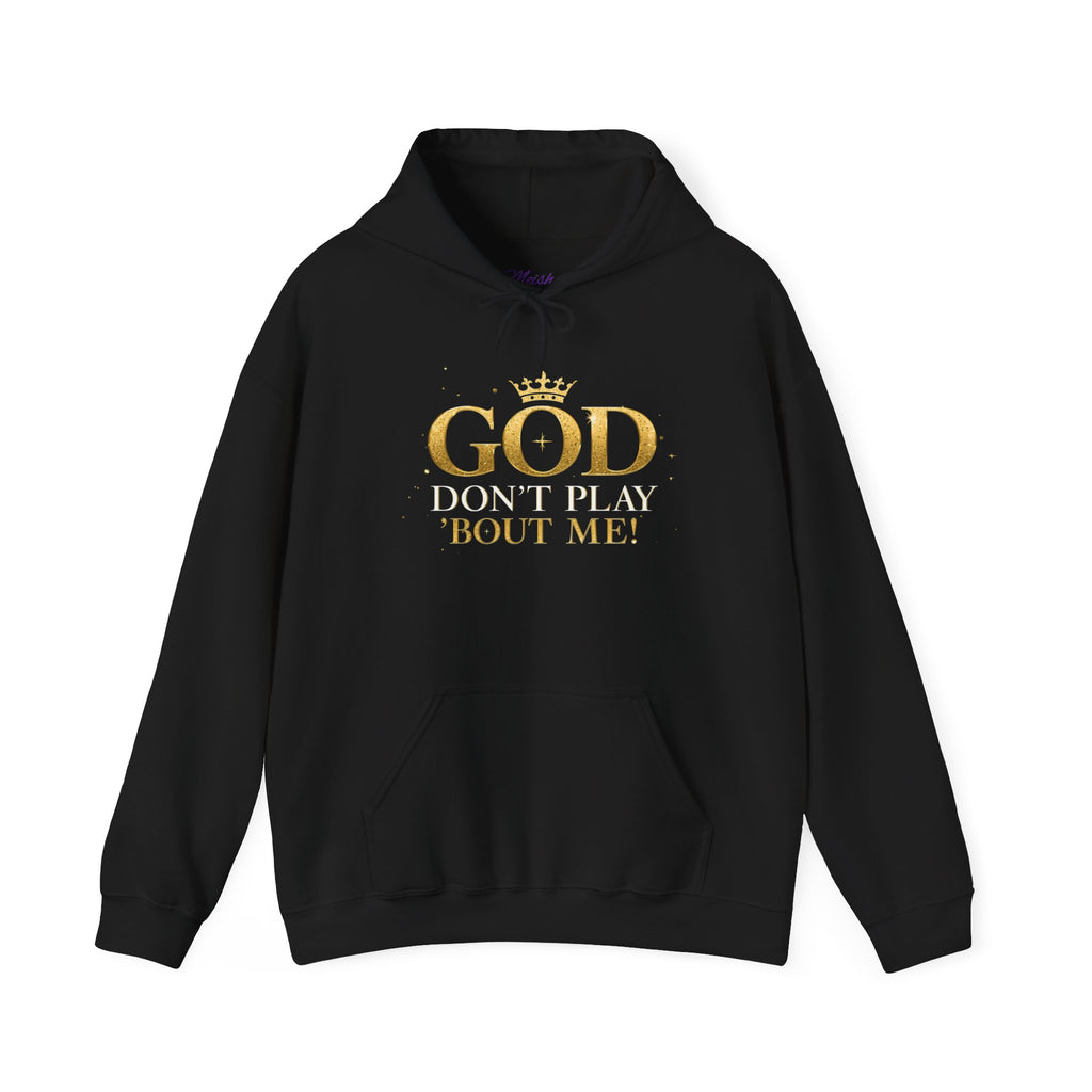 GOD Don’t Play ’Bout Me Hoodie