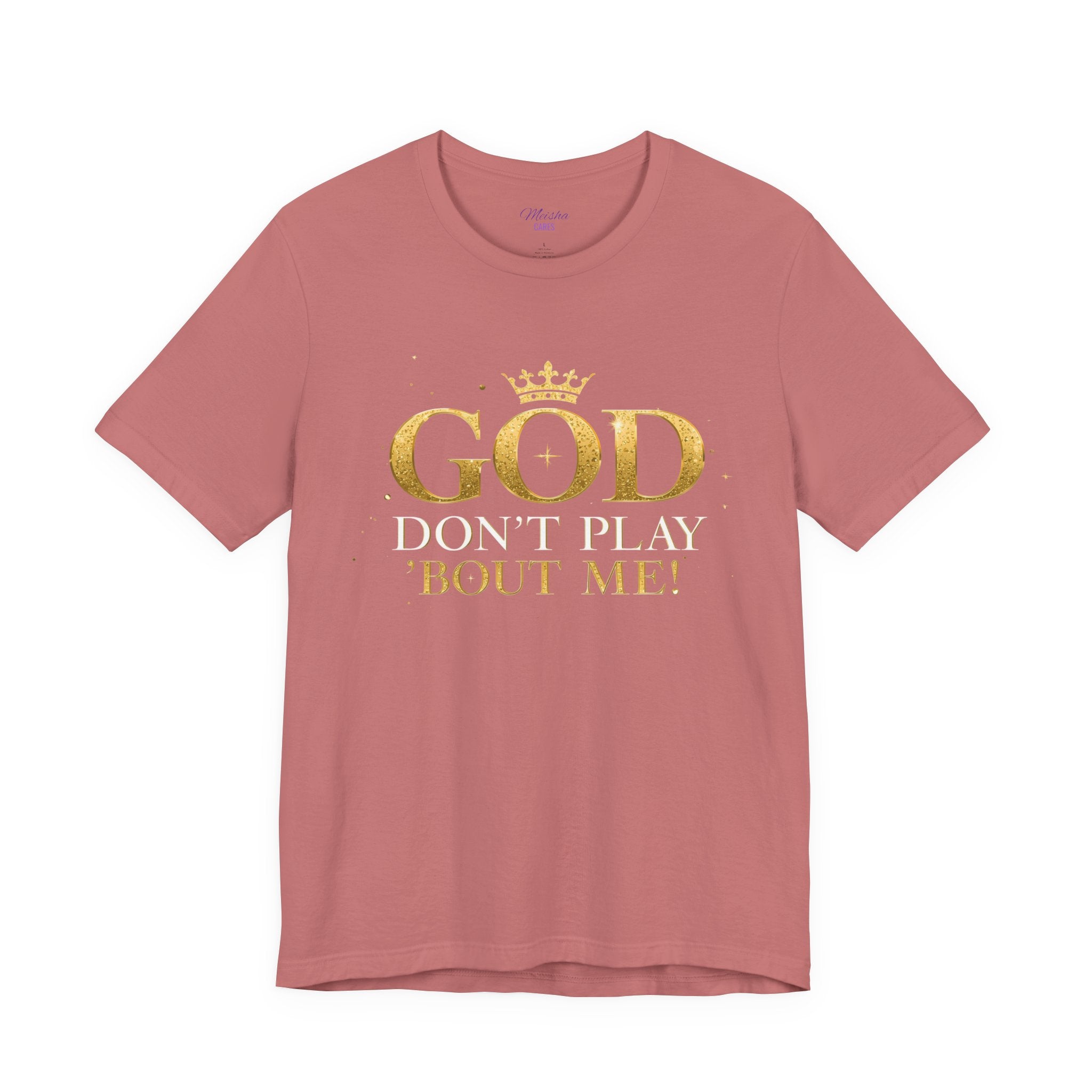 God Don’t Play ’Bout Me Tee